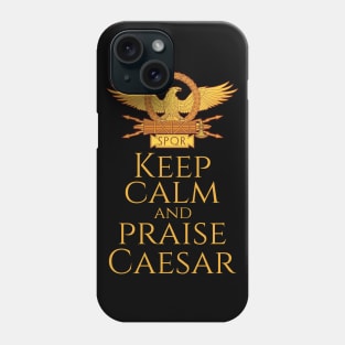 SPQR Rome Aquila Legionary Eagle Keep Calm And Praise Caesar Phone Case