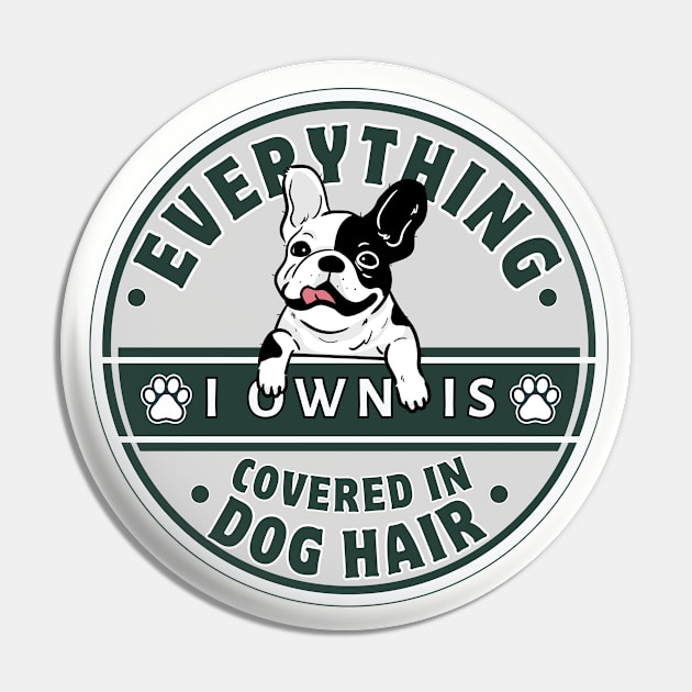 Everything I Own Is Covered In Dog Hair Funny Dog Love Funny Shirt Gift Pin by K.C Designs