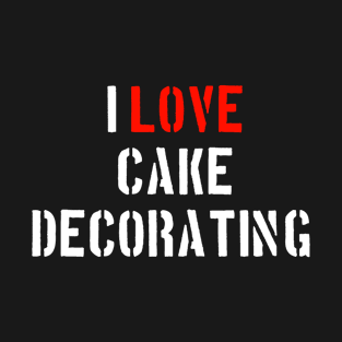 I Love Cake Decorating T-Shirt