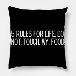 5 rules for life: Do. Not. Touch. My. Food. Pillow