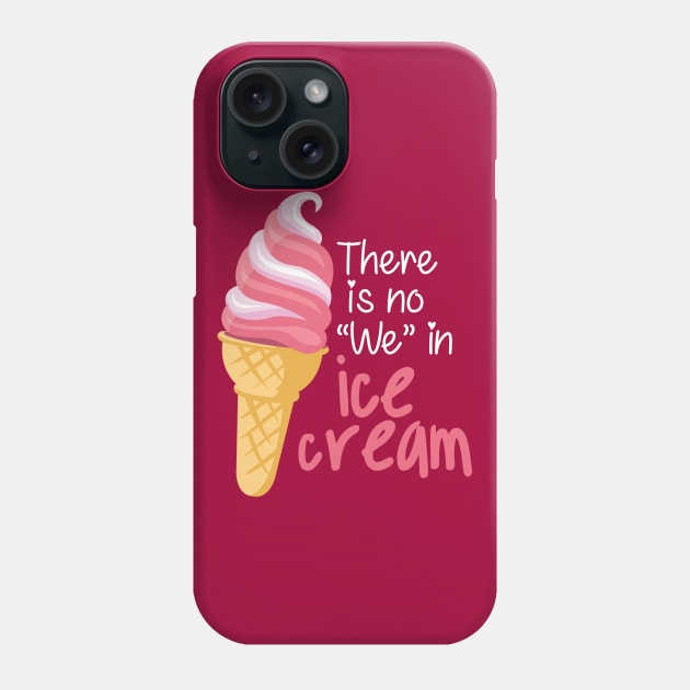 There is No "We" in Ice cream Phone Case by andantino