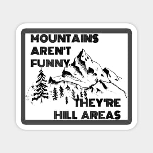 Mountains Aren’t Funny They’re Hill Areas Magnet
