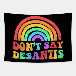 Dont Say Desantis Rainbow Lgbt Pride Anti Desantis Tapestry