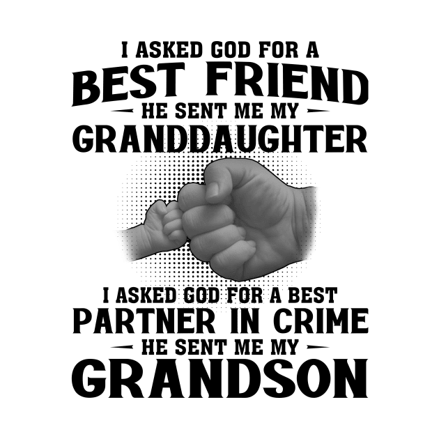 I Asked God For A Best Friend He Sent Me My Granddaughter I Asked God For A Best Partner In Crime He Sent Me My Grandson by celestewilliey