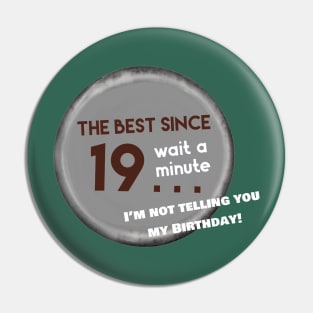I’m not telling you my birthday Pin