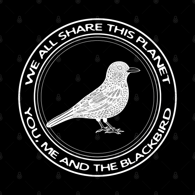 Blackbird - We All Share This Planet - animal design by Green Paladin