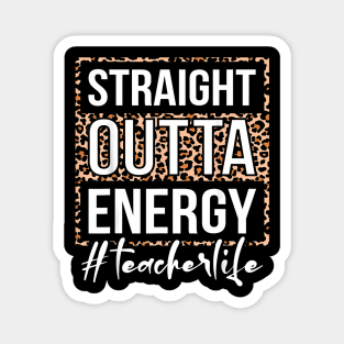 Last Day of School Straight Outta Energy Teacher Magnet