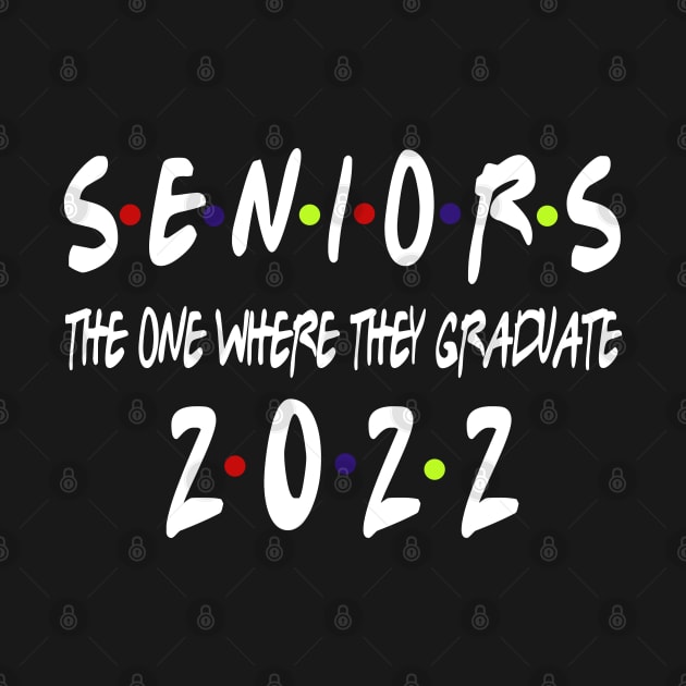 Senior 2022 The One Where They Graduate 2022 by Redmart