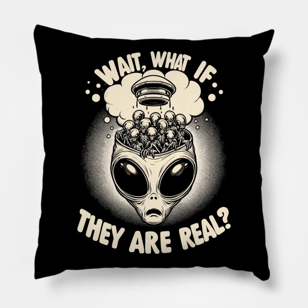 Conspiracy Theory Alien Tee: Wait, What If They're Real? Pillow by Thewondercabinet28