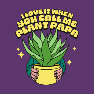 I Love It When You Call Me Plant Papa T-Shirt