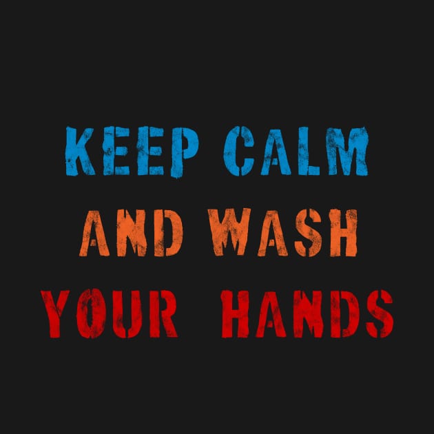 Keep Calm and Wash Your Hands by Golden Eagle Design Studio