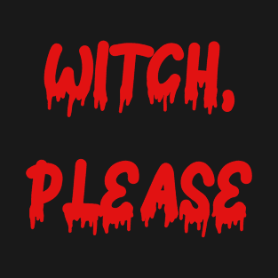 Witch Please T-Shirt