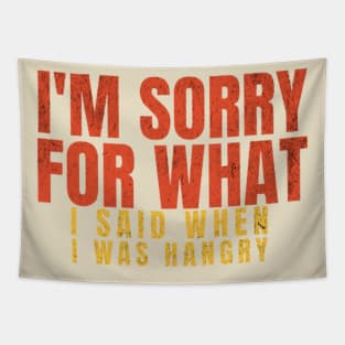 I'M SORRY FOR WHAT I SAID WHEN I WAS HANGRY Tapestry