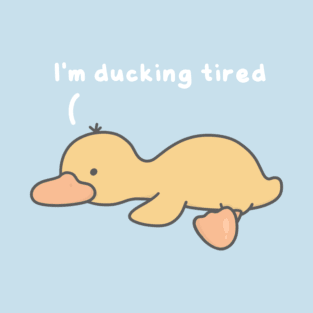 Ducking tired T-Shirt