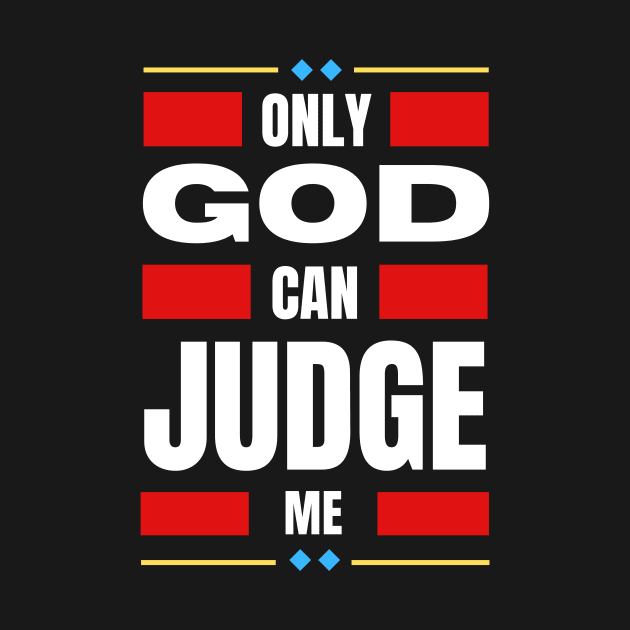 Only God Can Judge Me by All Things Gospel