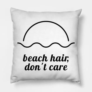 Beach Hair, Don’t Care Pillow