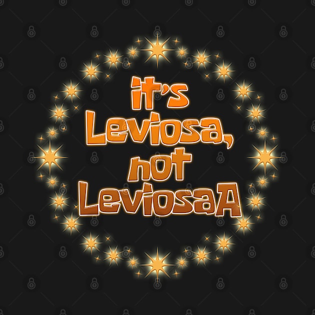 it’s Leviosa, not LeviosaA by richhwalsh