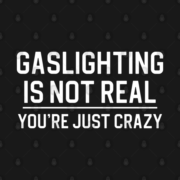 Funny Gaslighting Quote Gift Funny Quote Gift Gaslighting Is Not Real by kmcollectible