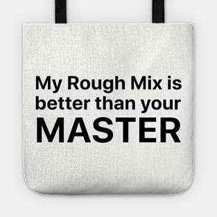 My Rough Mix is better than your Master Tote