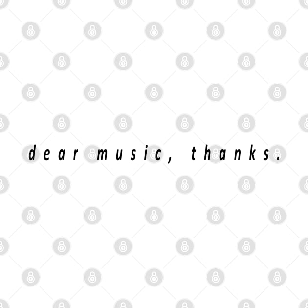 dear music, thanks. by Musers Apparel