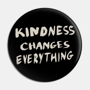 Kindness Changes Everything, Motivational Quote T-Shirt Pin