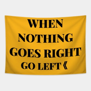 when nothing goes right go left Tapestry