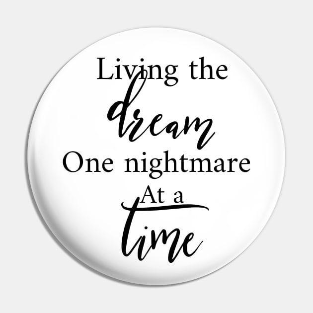 Living The Dream One Nightmare At A Time Pin by Yourfavshop600