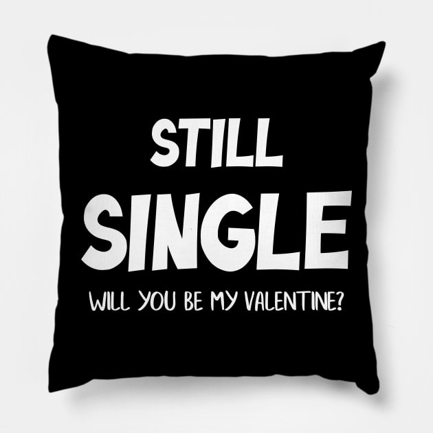 Still Single Will you be my Valentine? Pillow by zeedot