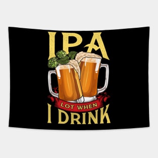 Cute IPA Lot When I Drink Funny Beer Drinker's Pun Tapestry