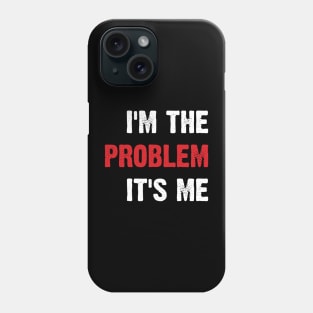 I'm The Problem It's Me v3 Phone Case