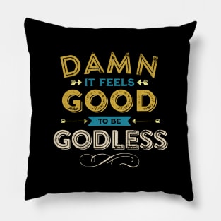 Damn it Feels Good to be Godless - Color Pillow