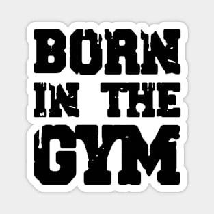 Born In The Gym Magnet