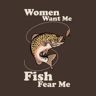 Women Want Me Fish Fear Me T-Shirt