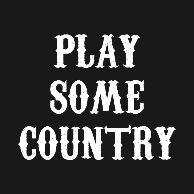 Play Some Country Music
