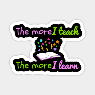 The More I Teach, The More I Learn Magnet