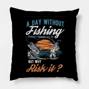 a day without fishing can kill me Pillow