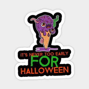 It's Never Too Early For Halloween Magnet