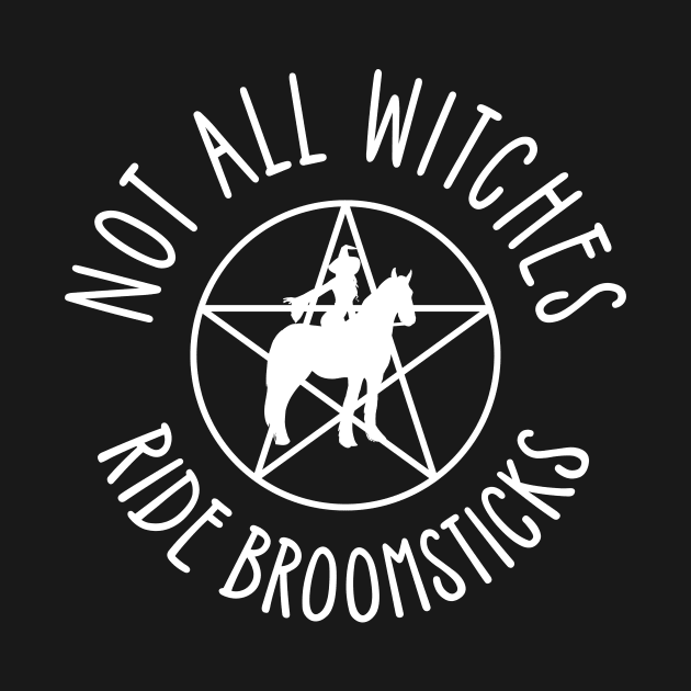 Not all Witches Ride Broomsticks Horseback Rider Cheeky Witch® by Cheeky Witch