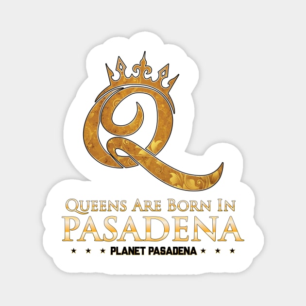 Queens are born in Pasadena Magnet by Planet Pasadena