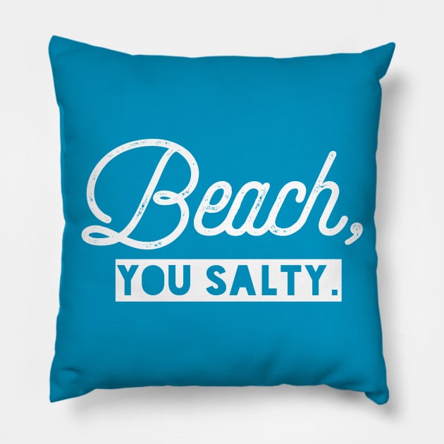 Beach, You Salty. Pillow by PodDesignShop