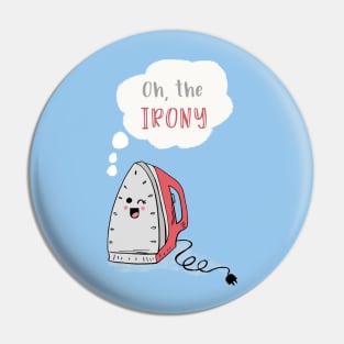 Oh the Irony Pin