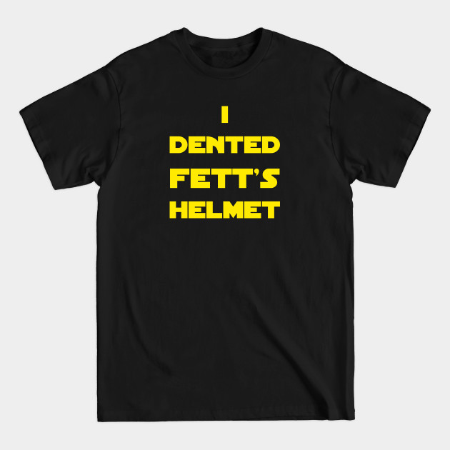 Discover I Dented Fett's Helmet - Boba Fett - T-Shirt