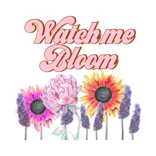 Watch me bloom T-Shirt