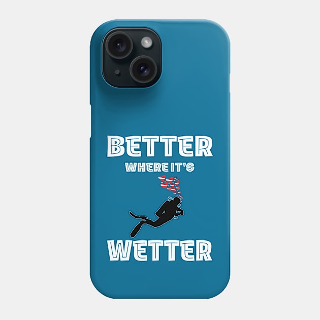 Better Where It's Wetter - Funny Scuba Dive Phone Case by eighttwentythreetees