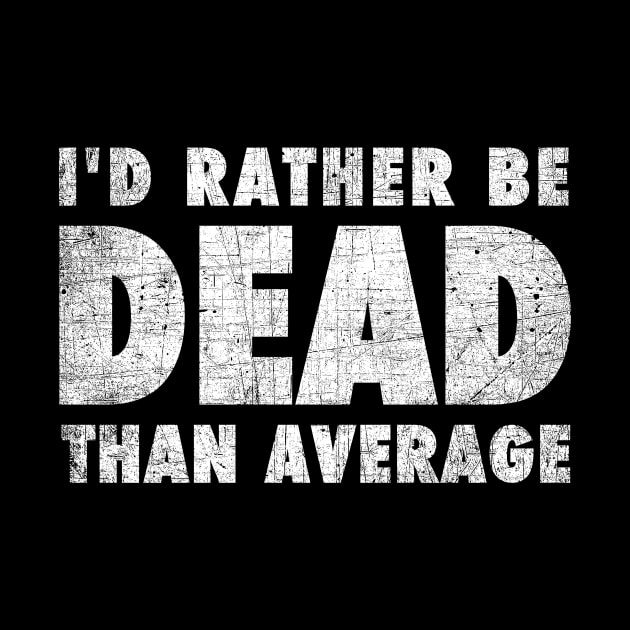 Rather be dead than average by geekmethat