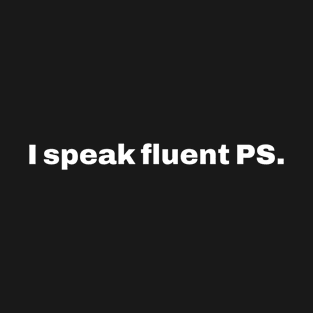 I speak fluent PS T-Shirt