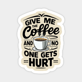 Give Me The Coffee And No One Gets Hurt. Funny Magnet