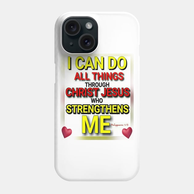 I Can Do All Things Through Christ Jesus Who Strengthens Me Phone Case by Angelic Gangster