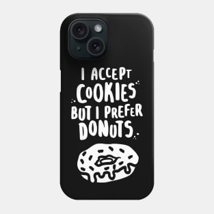 I Accept Cookies But I Prefer Donuts - W Phone Case