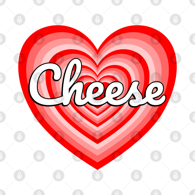 I Love Cheese Heart Cheese Lover Funny Cheese Meme by Popular Objects™